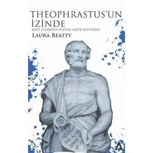 Theophrastus’un İzinde - Kayıp Filozofun Peşinde Antik Kentlerde