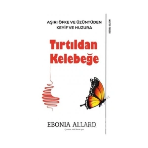 Tırtıldan Kelebeğe - Aşırı Öfke ve Üzüntüden Keyif ve Huzura