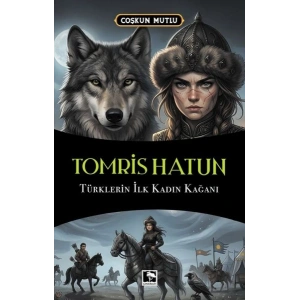 Tomris Hatun Türklerin İlk Kadın Kağanı