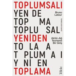 Toplumsalı Yeniden Toplama: Aktör-Ağ Teorisine Bir Giriş