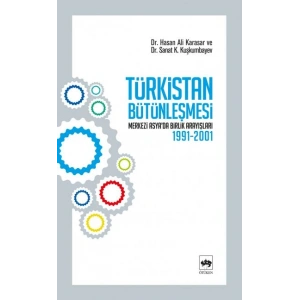 Türkistan Bütünleşmesi Merkezi Asyada Birlik Arayışları 1991-2001
