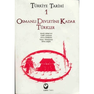 Türkiye Tarihi Cilt: 1 Osmanlı Devletine Kadar Türkler