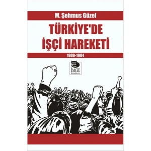 Türkiye’de İşçi Hareketi 1908-1984