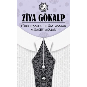 Türkleşmek, İslamlaşmak, Muasırlaşmak