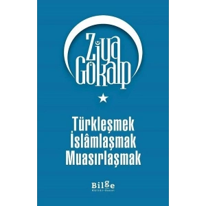 Türkleşmek İslamlaşmak Muasırlaşmak