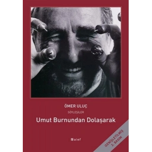 Umut Burnundan Dolaşarak - Ömer Uluç ile Söyleşiler