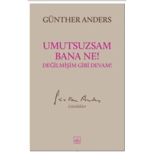 Umutsuzsam Bana Ne! Değilmişim Gibi Devam!