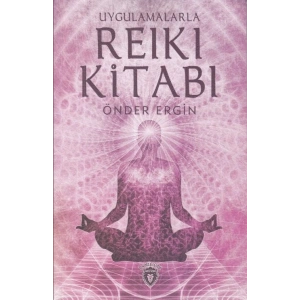 Uygulamalarla Reiki Kitabı