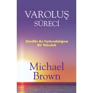Varoluş Süreci  Şimdiki An Farkındalığına Bir Yolculuk