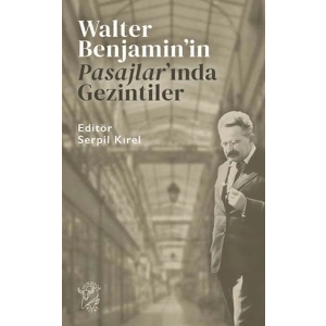 Walter Benjamin’in Pasajlar’ında Gezintiler