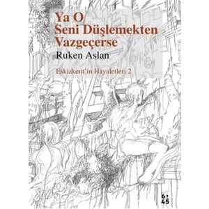 Ya O Seni Düşlemekten Vazgeçerse
