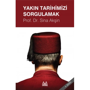 Yakın Tarihimizi Sorgulamak