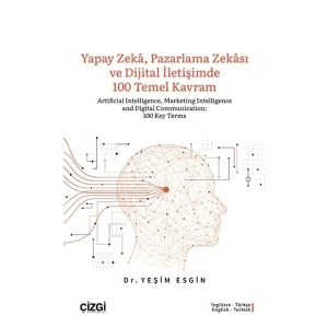 Yapay Zeka, Pazarlama Zekası ve Dijital İletişimde 100 Temel Kavram