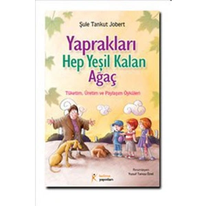 Yaprakları Hep Yeşil Kalan Ağaç  Tüketim Üretim ve Paylaşım Öyküleri
