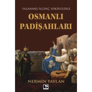 Yaşanmış İlginç Hikayelerle - Osmanlı Padişahları