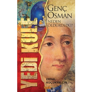 Yedi Kule: Genç Osman Neden Öldürüldü?