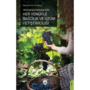 Yeni Başlayanlar İçin Her Yönüyle Bağcılık ve Üzüm Yetiştiriciliği