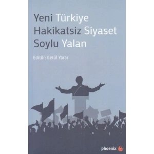 Yeni Türkiye Hakikatsiz Siyaset Soylu Yalan