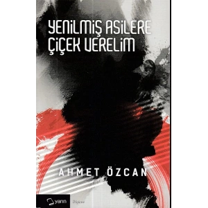 Yenilmiş Asilere Çiçek Verelim