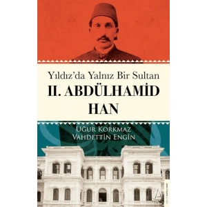 Yıldız’da Yalnız Bir Sultan II. Abdülhamid Han