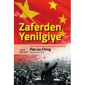 Zaferden Yenilgiye: Çinin Sosyalist Yolu ve Kapitalizme Geri Dönüşü