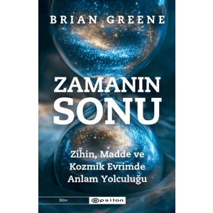 Zamanın Sonu: Zihin, Madde ve Kozmik Evrimde Anlam Yolculuğu