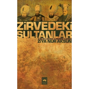 Zirvedeki Sultanlar / 2.Selim - 3.Murad - 3.Mehmed - 1.Ahmed