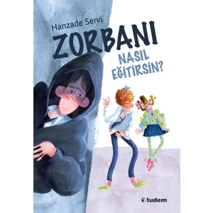 Zorbanı Nasıl Eğitirsin?