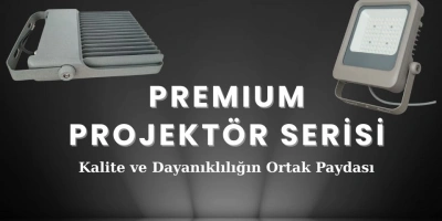 PREMIUM Projektör Serisi: Kalite ve Dayanıklılığın Ortak Paydası
