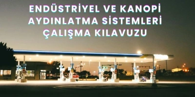 Endüstriyel ve Kanopi Aydınlatma Sistemleri Çalışma Kılavuzu