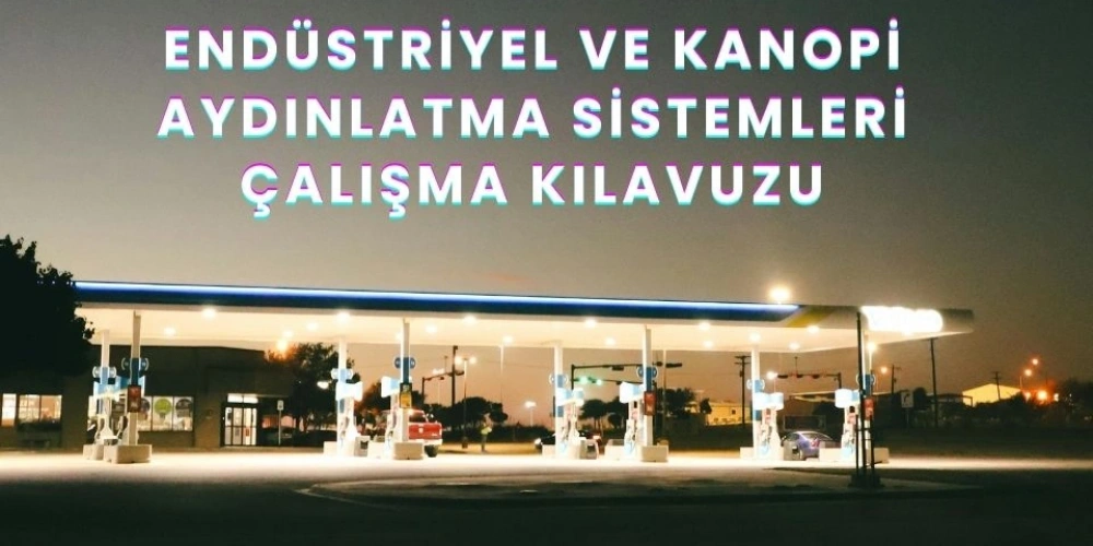 Endüstriyel ve Kanopi Aydınlatma Sistemleri Çalışma Kılavuzu