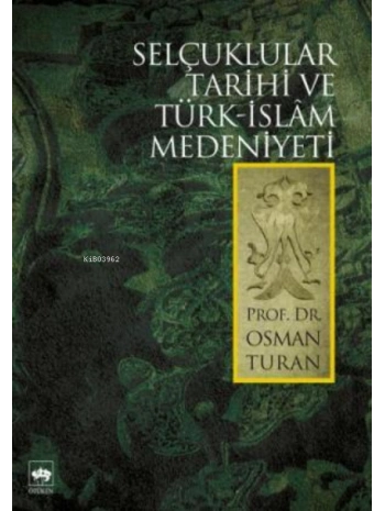 Selçuklular Tarihi ve Türk - İslâm Medeniyeti