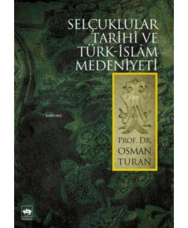 Selçuklular Tarihi ve Türk - İslâm Medeniyeti