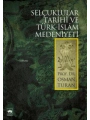 Selçuklular Tarihi ve Türk - İslâm Medeniyeti