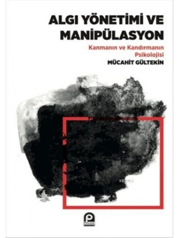 Algı Yönetimi Ve Manipülasyon;Kanmanın Ve Kandırmanın Psikolojisi