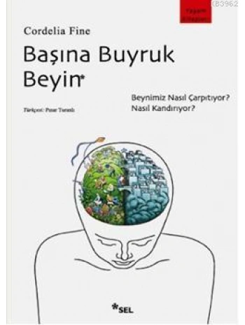 Başına Buyruk Beyin; Beynimiz Nasıl Çarpıtıyor, Nasıl Kandırıyor?