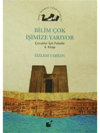 Bilim Çok İşimize Yarıyor; Çocuklar İçin Felsefe 4. Kitap