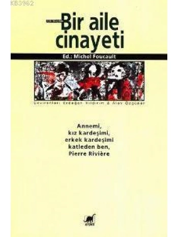 Bir Aile Cinayeti; Annemi, Kız Kardeşimi, Erkek Kardeşimi Katleden Ben, Pierre Rıvıère