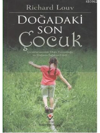 Doğadaki Son Çocuk; Çocuklarımızdaki Doğa Yoksunluğu ve Doğanan Sağaltıcı Gücü