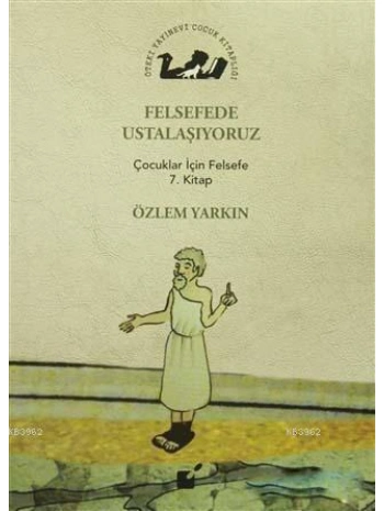Felsefede Ustalaşıyoruz; Çocuklar İçin Felsefe 7. Kitap