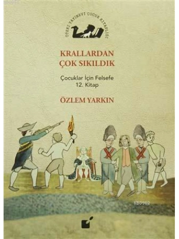 Krallardan Çok Sıkıldık; Çocuklar İçin Felsefe 12. Kitap