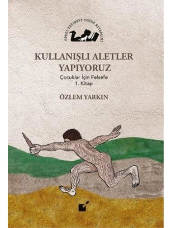 Kullanışlı Aletler Yapıyoruz; Çocuklar İçin Felsefe 1. Kitap