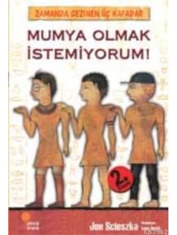 Mumya Olmak İstemiyorum!; Zamanda Gezinen Üç Kafadar