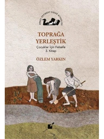 Toprağa Yerleştik; Çocuklar İçin Felsefe 3. Kitap
