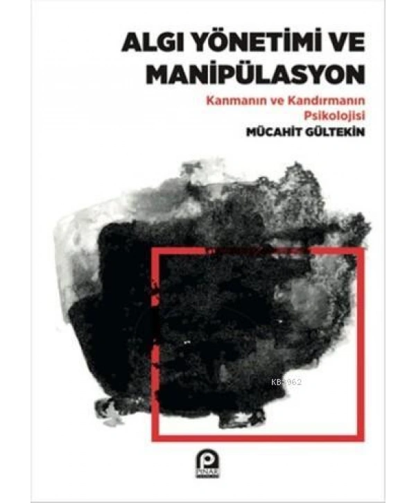 Algı Yönetimi Ve Manipülasyon;Kanmanın Ve Kandırmanın Psikolojisi