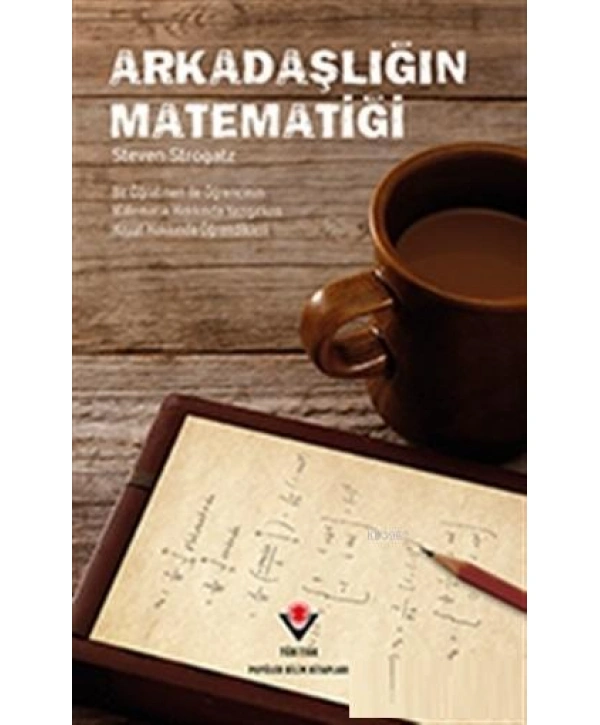 Arkadaşlığın Matematiği; Bir Öğretmen ile Öğrencinin Matematik Hakkında Yazışırken Hayat Hakkında Öğrendikleri
