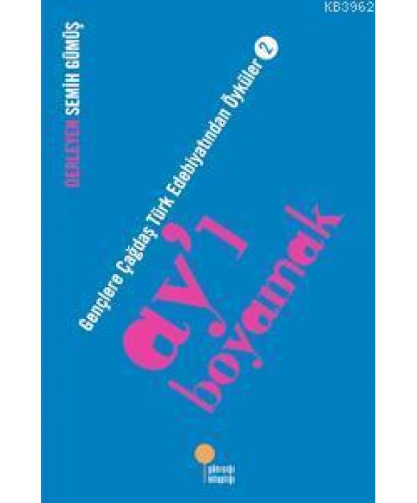 Ayı Boyamak; Gençlere Çağdaş Türk Edebiyatından Öyküler 2