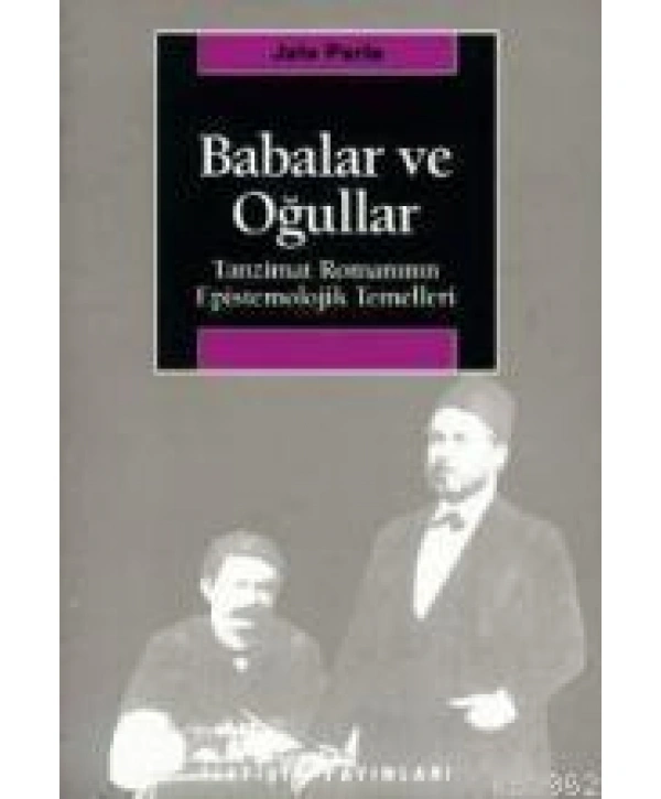 Babalar ve Oğullar; Tanzimat Romanının Epistemolojik Temelleri