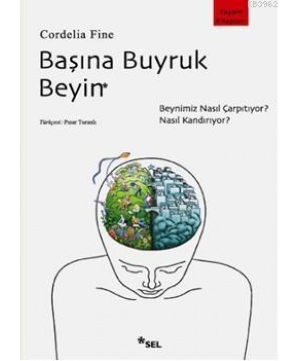 Başına Buyruk Beyin; Beynimiz Nasıl Çarpıtıyor, Nasıl Kandırıyor?