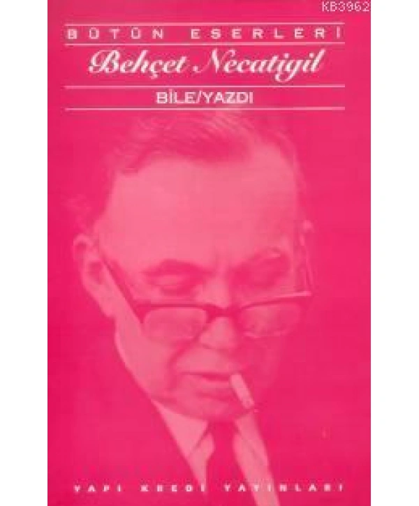 Bile/Yazdı; Bütün Eserleri